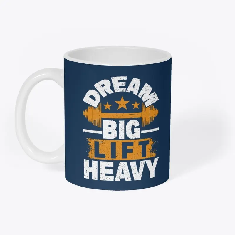 Dream big lift heavy