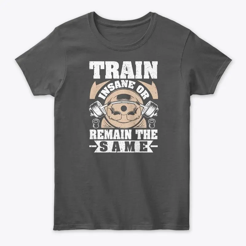 Train insane or remain the same