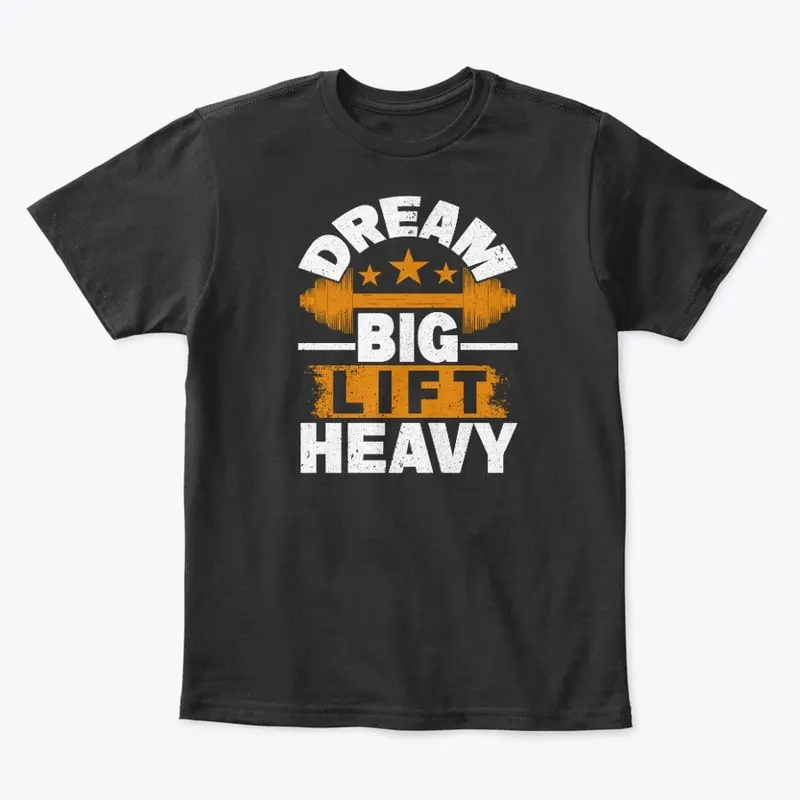 Dream big lift heavy