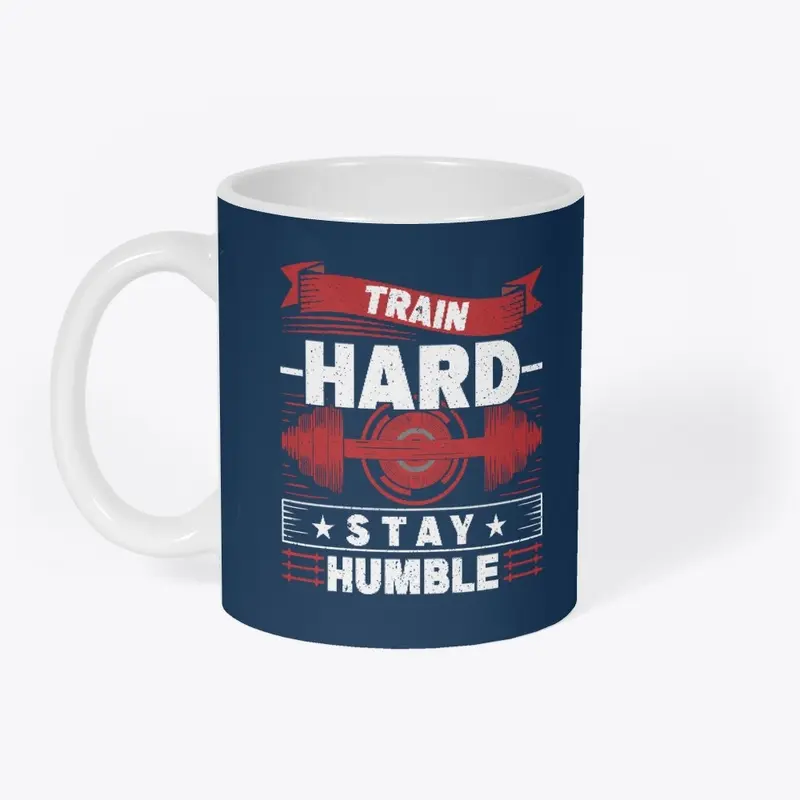 Train hard Stay humble