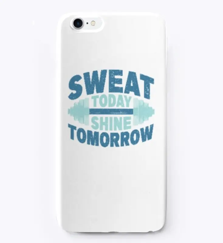 Sweat today Shine tomorrow