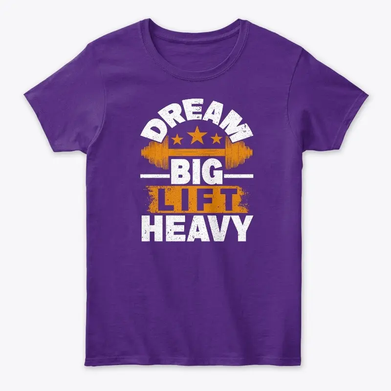 Dream big lift heavy